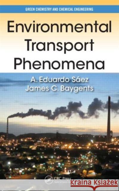 Environmental Transport Phenomena Eduardo Saez James C. Baygents 9781466576230 CRC Press