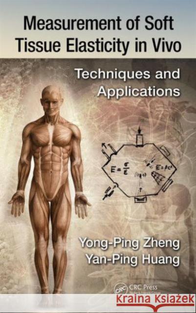 Measurement of Soft Tissue Elasticity in Vivo: Techniques and Applications Yan-Ping Huang Yong-Ping Zheng 9781466576285
