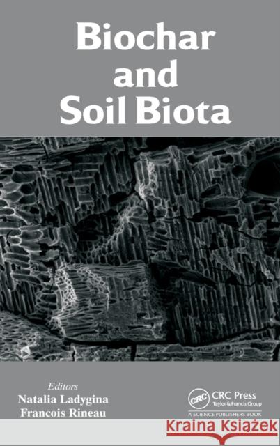 Biochar and Soil Biota Natalia Ladygina Francois Rineau 9781466576483 CRC Press