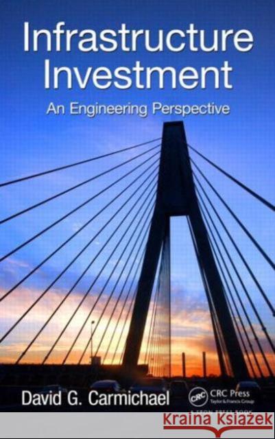 Infrastructure Investment: An Engineering Perspective David G. Carmichael 9781466576698 CRC Press