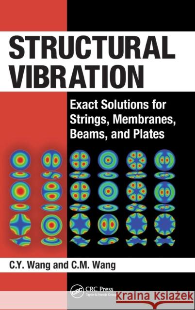 Structural Vibration: Exact Solutions for Strings, Membranes, Beams, and Plates Wang, C. Y. 9781466576841 