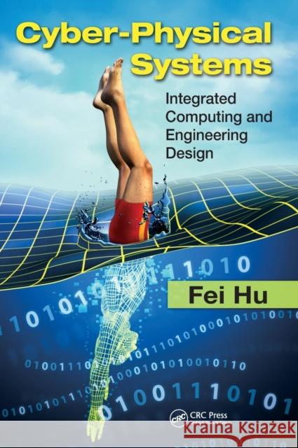 Cyber-Physical Systems: Integrated Computing and Engineering Design Hu, Fei 9781466577008 0