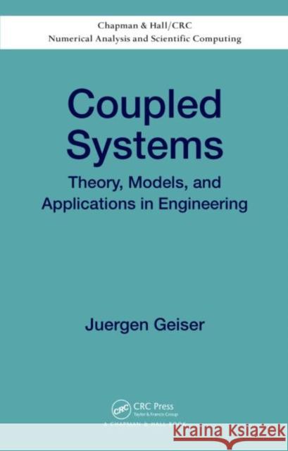 Coupled Systems: Theory, Models, and Applications in Engineering Geiser, Juergen 9781466578012