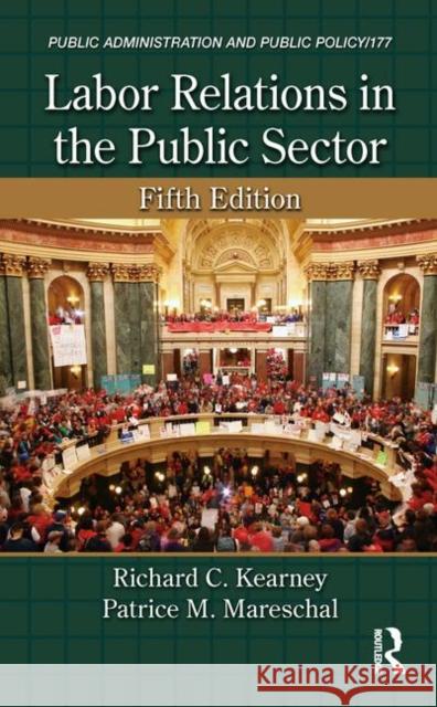 Labor Relations in the Public Sector Richard C. Kearney Patrice M. Mareschal 9781466579521
