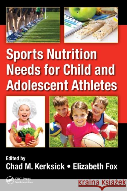 Sports Nutrition Needs for Child and Adolescent Athletes Chad M. Kerksick Elizabeth Fox  9781466579743 Taylor and Francis