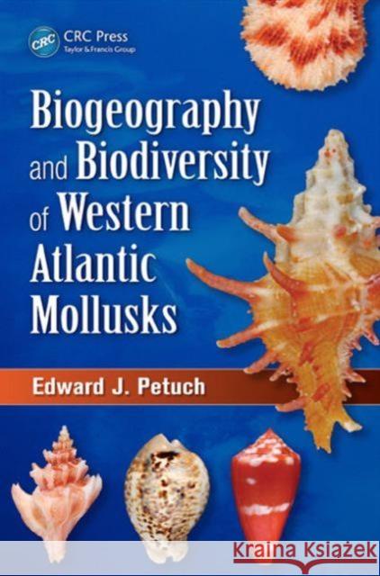 Biogeography and Biodiversity of Western Atlantic Mollusks Edward J. Petuch 9781466579798 CRC Press