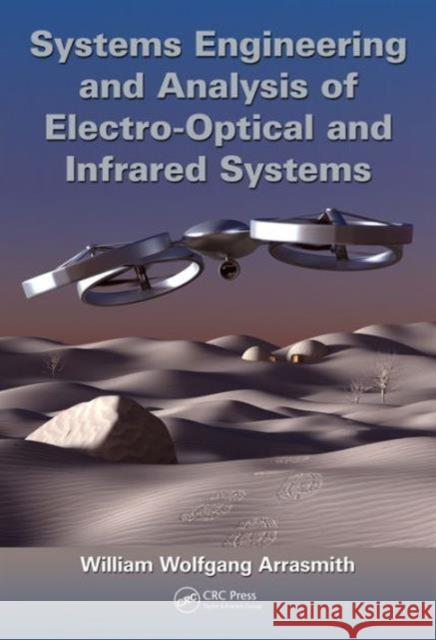 Systems Engineering and Analysis of Electro-Optical and Infrared Systems William Wolfgang Arrasmith 9781466579927 CRC Press