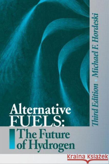 Alternative Fuels: The Future of Hydrogen, Third Edition Hordeski, Michael Frank 9781466580244 Fairmont Press