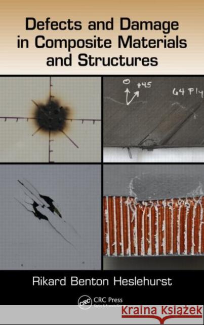 Defects and Damage in Composite Materials and Structures Rikard Benton Heslehurst 9781466580473 CRC Press