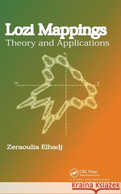 Lozi Mappings: Theory and Applications Elhadj, Zeraoulia 9781466580701 0