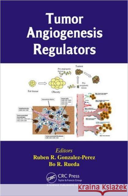 Tumor Angiogenesis Regulators Ruben R. Gonzalez-Perez Bo R. Rueda 9781466580978 CRC Press