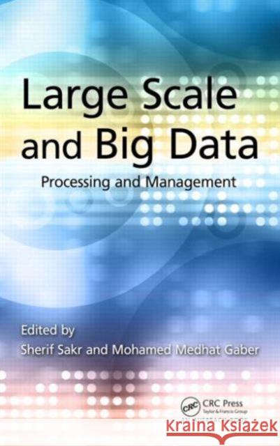 Large Scale and Big Data: Processing and Management Sakr, Sherif 9781466581500 Auerbach Publications