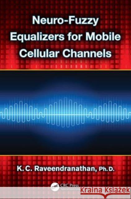 Neuro-Fuzzy Equalizers for Mobile Cellular Channels K. C. Raveendranathan 9781466581524 CRC Press