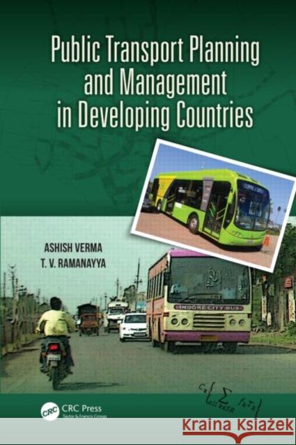 Public Transport Planning and Management in Developing Countries Ashish Verma T. V. Ramanayya 9781466581586 CRC Press