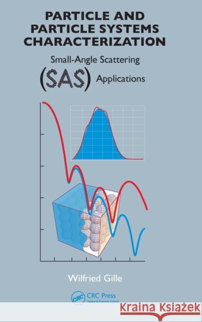 Particle and Particle Systems Characterization: Small-Angle Scattering (Sas) Applications Gille, Wilfried 9781466581777