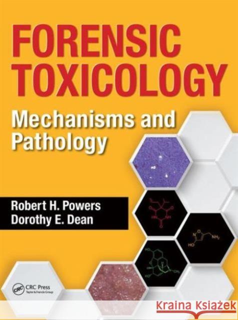 Forensic Toxicology: Mechanisms and Pathology Robert H. Powers Dorothy E. Dean 9781466581944