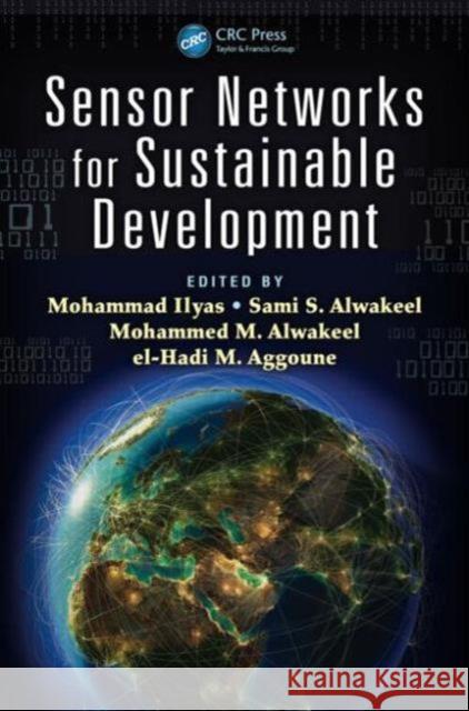 Sensor Networks for Sustainable Development Mohammad Ilyas Sami S. Al-Wakeel Mohammed M. Alwakeel 9781466582064 CRC Press
