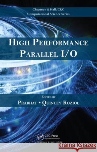 High Performance Parallel I/O Prabhat                                  Quincey Koziol 9781466582347 CRC Press