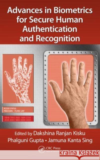 Advances in Biometrics for Secure Human Authentication and Recognition Dakshina Ranjan Kisku Phalguni Gupta Jamuna Kanta Sing 9781466582422 CRC Press