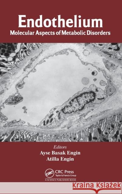 Endothelium: Molecular Aspects of Metabolic Disorders Engin, Ayse Basak 9781466582798 CRC Press