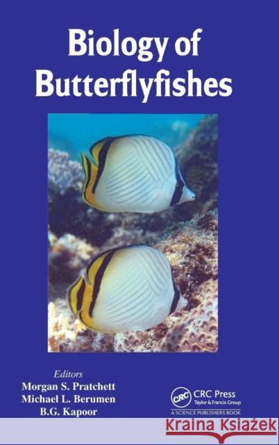 Biology of Butterflyfishes Morgan S. Pratchett Michael L. Berumen B. G. Kapoor 9781466582897 CRC Press
