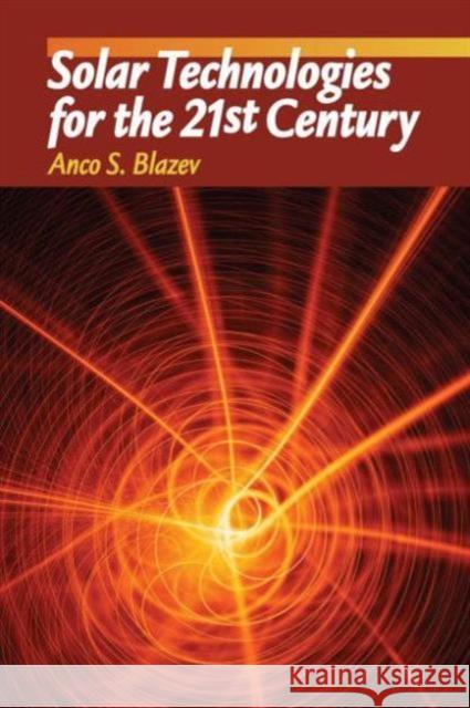 Solar Technologies for the 21st Century Anco S. Blazev 9781466582910 Fairmont Press