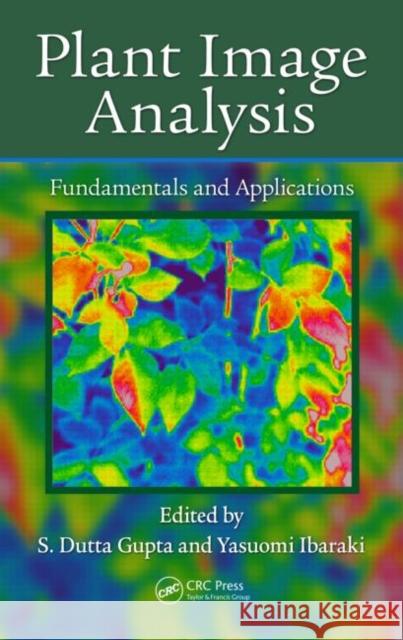Plant Image Analysis: Fundamentals and Applications S. Dutta Gupta Yasuomi Ibaraki 9781466583016 CRC Press