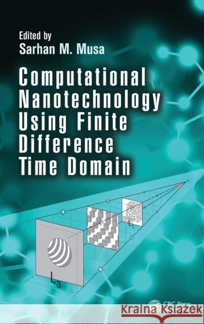 Computational Nanotechnology Using Finite Difference Time Domain Sarhan M. Musa 9781466583610 CRC Press