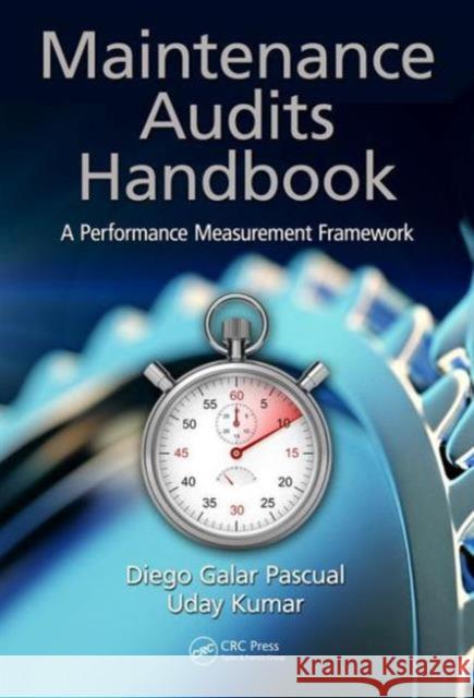 Maintenance Audits Handbook: A Performance Measurement Framework Diego Gala 9781466583917 CRC Press