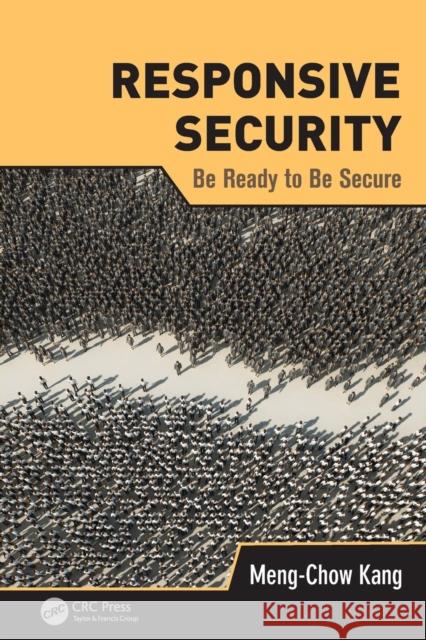 Responsive Security: Be Ready to Be Secure Kang, Meng-Chow 9781466584303