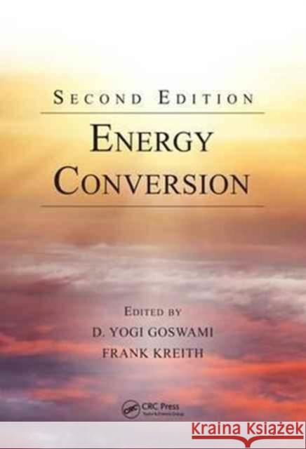 Energy Conversion D. Yogi Goswami Frank Kreith 9781466584822 CRC Press