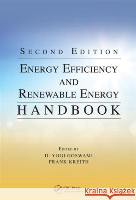 Energy Efficiency and Renewable Energy Handbook D. Yogi Goswami Frank Kreith 9781466585089 CRC Press