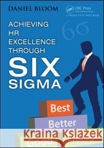 Achieving HR Excellence Through Six SIGMA Bloom, Daniel 9781466586468 0