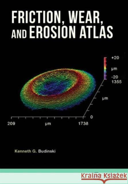 Friction, Wear, and Erosion Atlas Kenneth G. Budinski 9781466587267 CRC Press