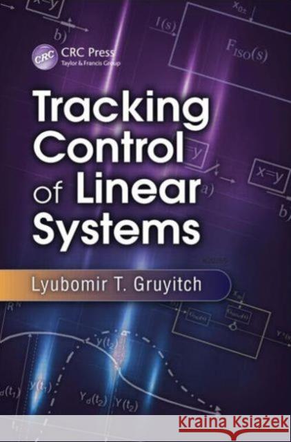 Tracking Control of Linear Systems Lyubomir T. Gruyitch 9781466587519 CRC Press