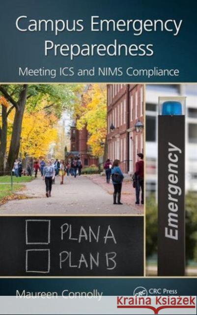 Campus Emergency Preparedness: Meeting ICS and Nims Compliance Maureen Connolly 9781466587571