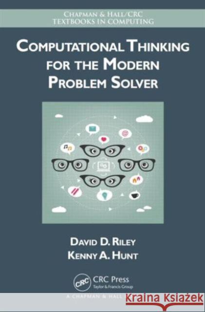 Computational Thinking for the Modern Problem Solver David D. Riley Kenny A. Hunt 9781466587779