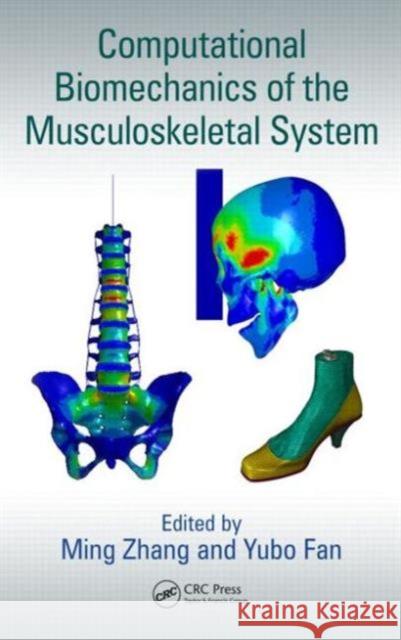 Computational Biomechanics of the Musculoskeletal System Ming Zhang Yubo Fan 9781466588035