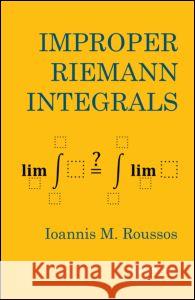 Improper Riemann Integrals Ioannis Markos Roussos 9781466588073 CRC Press