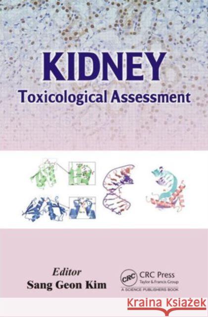 Kidney: Toxicological Assessment Kim, Sang Geon 9781466588110