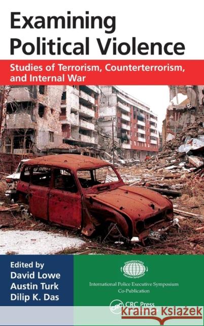 Examining Political Violence: Studies of Terrorism, Counterterrorism, and Internal War Lowe, David 9781466588202