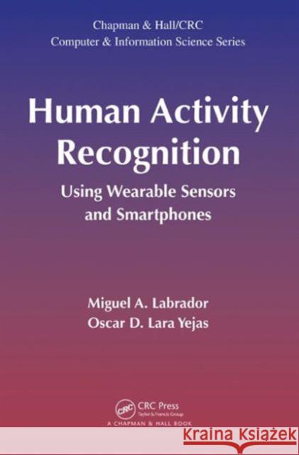 Human Activity Recognition: Using Wearable Sensors and Smartphones Labrador, Miguel A. 9781466588271 CRC Press