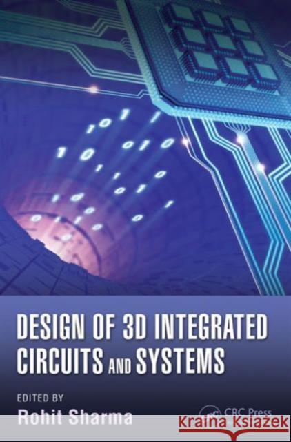 Design of 3D Integrated Circuits and Systems Rohit Sharma 9781466589407