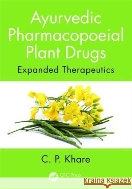 Ayurvedic Pharmacopoeial Plant Drugs: Expanded Therapeutics C. P. Khare   9781466589995 Taylor and Francis