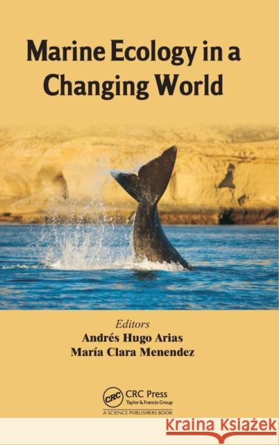 Marine Ecology in a Changing World Andres Hugo Arias Maria Clara Menendez  9781466590076 CRC Press Inc
