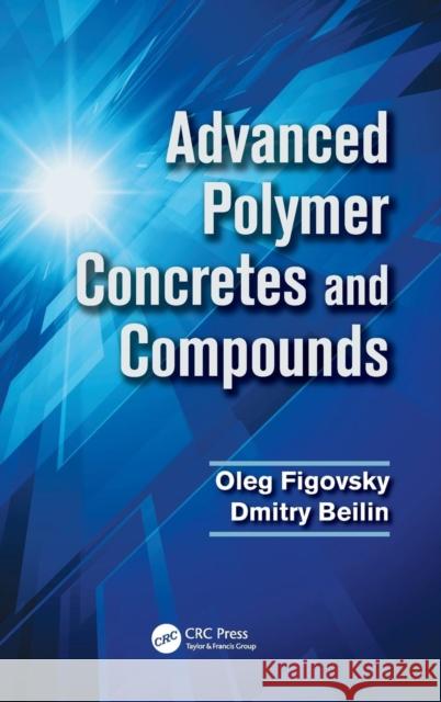 Advanced Polymer Concretes and Compounds Oleg Figovsky Dimitry Beilin 9781466590328 CRC Press