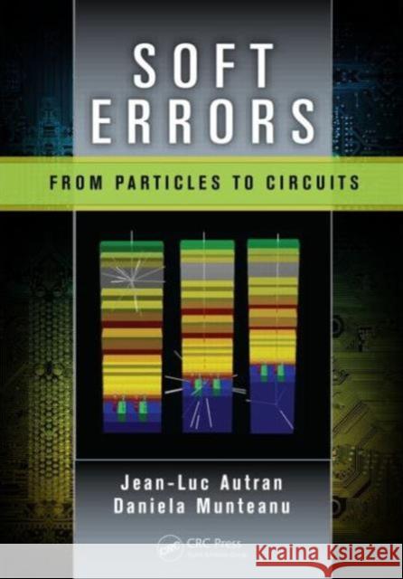 Soft Errors: From Particles to Circuits Autran, Jean-Luc 9781466590830 CRC Press