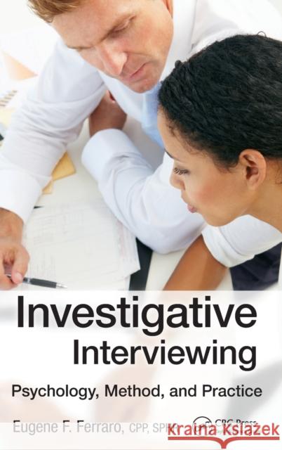 Investigative Interviewing: Psychology, Method, and Practice Eugene Ferraro 9781466590861 CRC Press
