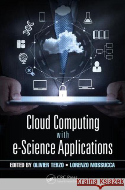 Cloud Computing with E-Science Applications Terzo, Olivier 9781466591158