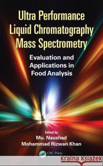 Ultra Performance Liquid Chromatography Mass Spectrometry: Evaluation and Applications in Food Analysis Naushad, Mu 9781466591547 CRC Press